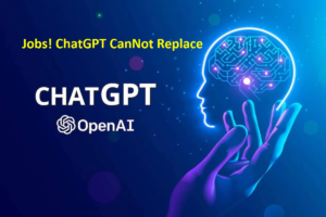 Jobs! ChatGPT cannot Replace